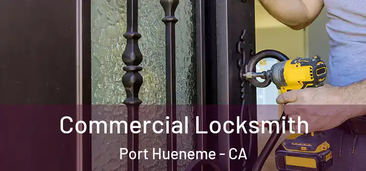 Commercial Locksmith Port Hueneme - CA