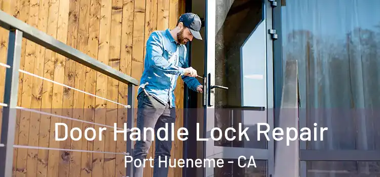 Door Handle Lock Repair Port Hueneme - CA
