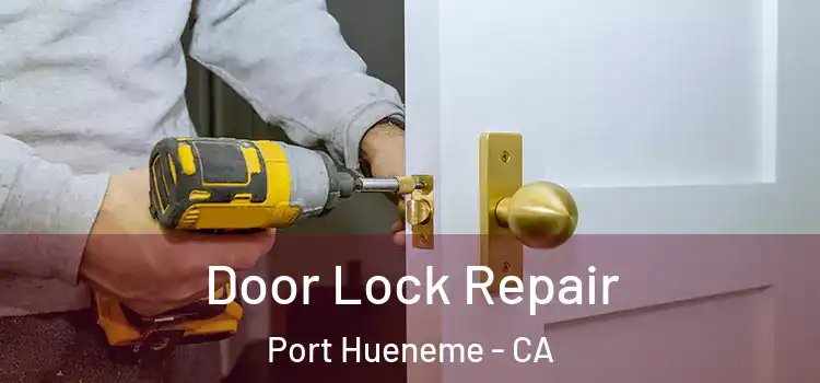  Door Lock Repair Port Hueneme - CA
