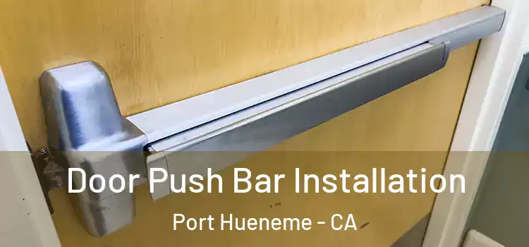 Door Push Bar Installation Port Hueneme - CA