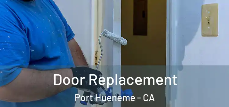 Door Replacement Port Hueneme - CA