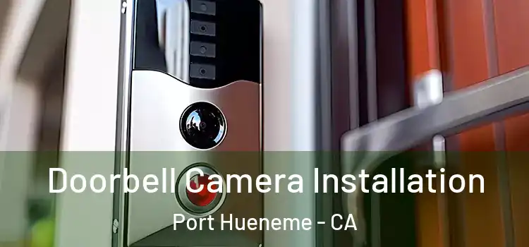  Doorbell Camera Installation Port Hueneme - CA