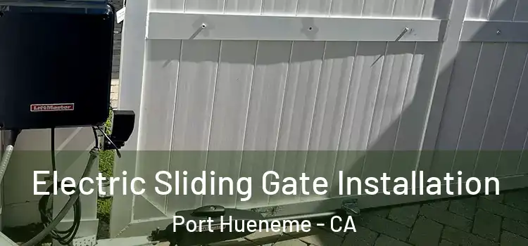 Electric Sliding Gate Installation Port Hueneme - CA