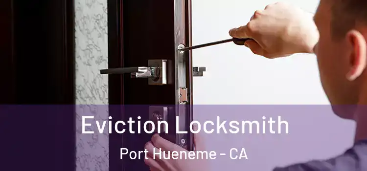 Eviction Locksmith Port Hueneme - CA