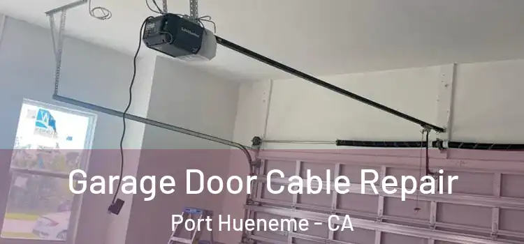  Garage Door Cable Repair Port Hueneme - CA