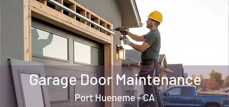 Garage Door Maintenance Port Hueneme - CA