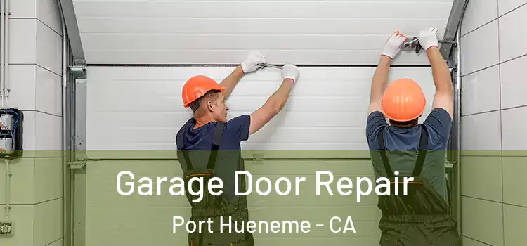  Garage Door Repair Port Hueneme - CA
