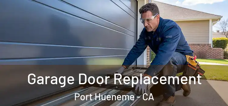  Garage Door Replacement Port Hueneme - CA