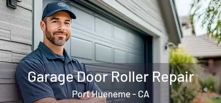  Garage Door Roller Repair Port Hueneme - CA