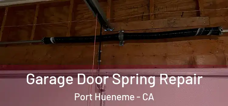 Garage Door Spring Repair Port Hueneme - CA