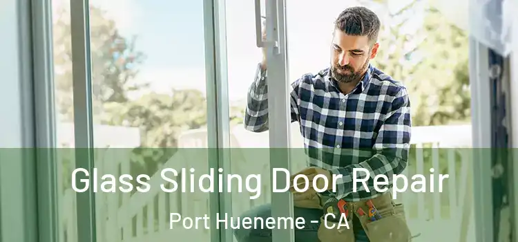  Glass Sliding Door Repair Port Hueneme - CA