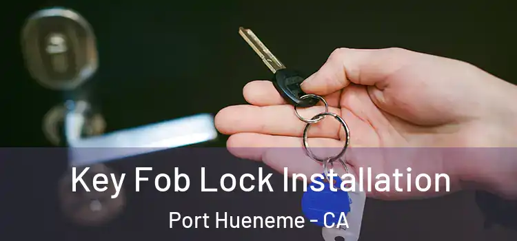 Key Fob Lock Installation Port Hueneme - CA