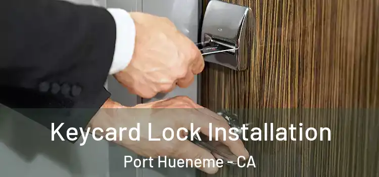 Keycard Lock Installation Port Hueneme - CA