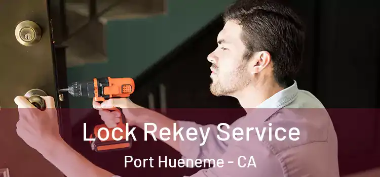 Lock Rekey Service Port Hueneme - CA