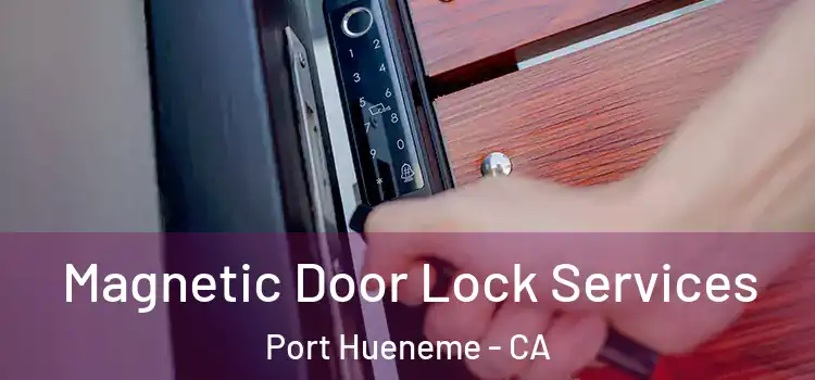 Magnetic Door Lock Services Port Hueneme - CA