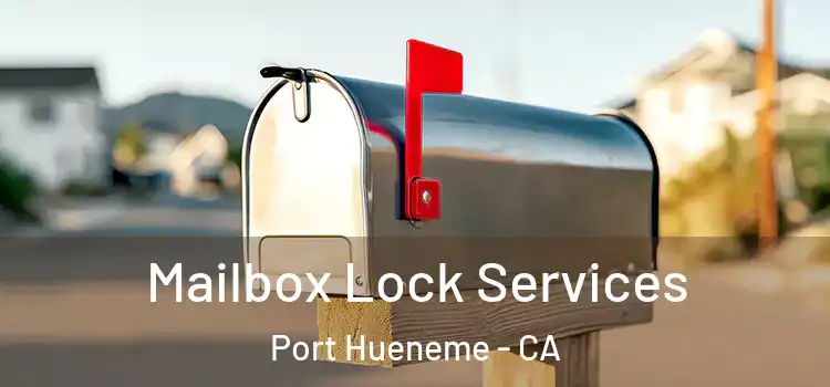 Mailbox Lock Services Port Hueneme - CA