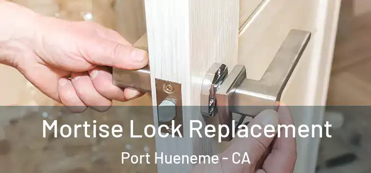 Mortise Lock Replacement Port Hueneme - CA