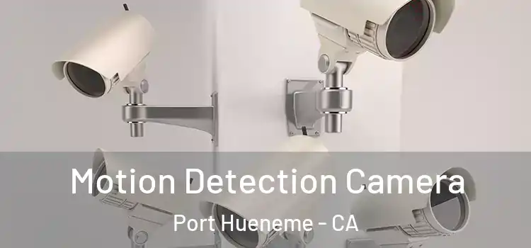  Motion Detection Camera Port Hueneme - CA