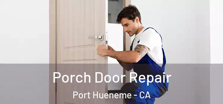  Porch Door Repair Port Hueneme - CA