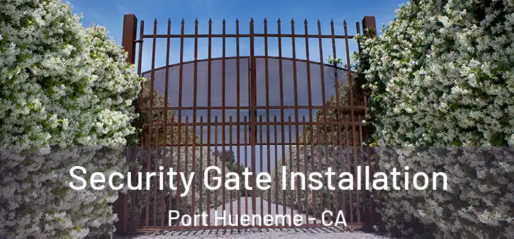 Security Gate Installation Port Hueneme - CA