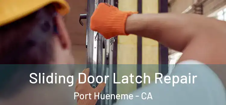 Sliding Door Latch Repair Port Hueneme - CA