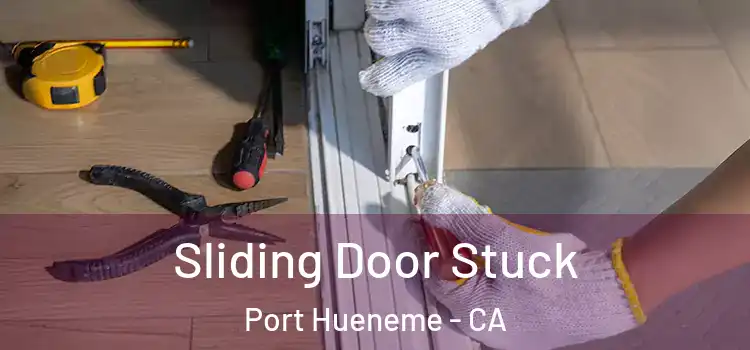 Sliding Door Stuck Port Hueneme - CA