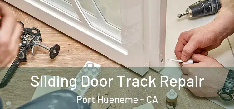 Sliding Door Track Repair Port Hueneme - CA