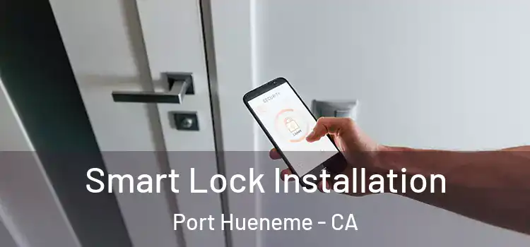 Smart Lock Installation Port Hueneme - CA