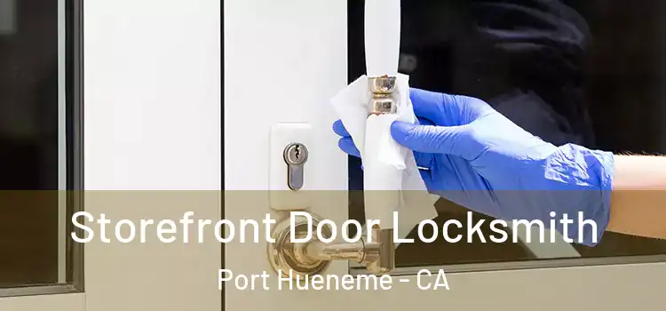 Storefront Door Locksmith Port Hueneme - CA
