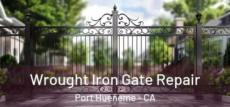 Wrought Iron Gate Repair Port Hueneme - CA
